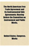 The North American Free Trade Agreement and Its Environmental Side Agreements; Hearing Before the Committee on Environment and Public Works,: (English)