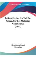 Lettres Ecrites Du Val-De-Grace, Sur Les Maladies Veneriennes (1841): (French)