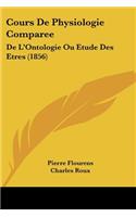 Cours de Physiologie Comparee: de L'Ontologie Ou Etude Des Etres (1856)