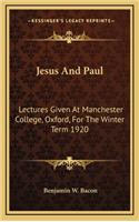 Jesus and Paul: Lectures Given at Manchester College, Oxford, for the Winter Term 1920