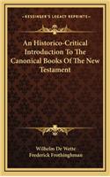 An Historico-Critical Introduction to the Canonical Books of the New Testament