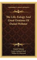 Life, Eulogy and Great Orations of Daniel Webster