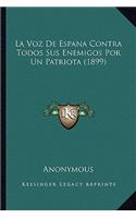 Voz de Espana Contra Todos Sus Enemigos Por Un Patriota (1899)