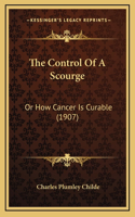 The Control Of A Scourge: Or How Cancer Is Curable (1907)