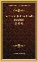 Lectures On Our Lord's Parables (1854)