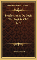 Praelectiones De Locis Theologicis V1-2 (1774)