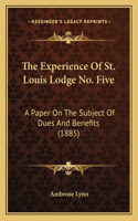 Experience Of St. Louis Lodge No. Five: A Paper On The Subject Of Dues And Benefits (1885)(English)