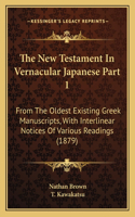 The New Testament In Vernacular Japanese Part 1: From The Oldest Existing Greek Manuscripts, With Interlinear Notices Of Various Readings (1879)