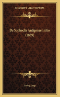 De Sophoclis Antigonae Initio (1859)