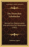 Die Deutschen Lehnbucher: Beitrag Zum Registerwesen Und Lehnrecht Des Mittelalters (1903)