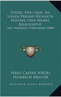 Hirzel, Der Greis, An Seinen Freund Heinrich Meister, Uber Wahre Religiositat: ;mit toleranz verbunden (1800)