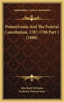 Pennsylvania And The Federal Constitution, 1787-1788 Part 1 (1888)