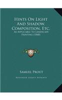 Hints On Light And Shadow, Composition, Etc.