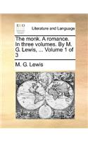 The Monk. a Romance. in Three Volumes. by M. G. Lewis, ... Volume 1 of 3