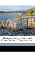 History and Progress of King County, Washington ..