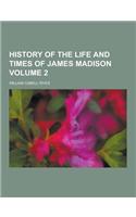 History of the Life and Times of James Madison Volume 2