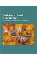 The Principles of Pragmatism; A Philosophical Interpretation of Experience: (English)