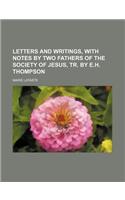 Letters and Writings, with Notes by Two Fathers of the Society of Jesus, Tr. by E.H. Thompson