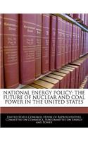 National Energy Policy: The Future of Nuclear and Coal Power in the United States