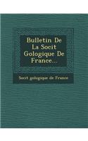 Bulletin de La Soci T G Ologique de France...