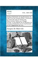Analyse Raisonnee de La Discussion Du Code Civil Au Conseil D'Etat, Contenant Le Texte Des Lois; Le Precis Des Observations Faites Sur Chaque Article, Et Les Motifs de La Decision Du Conseil; L'Indication de La Conformite Et de L'Opposition de Ces.