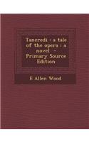 Tancredi: A Tale of the Opera: A Novel