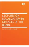 Lectures on Localization in Diseases of the Brain