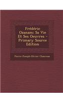 Frederic Ozanam; Sa Vie Et Ses Oeuvres