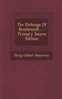 The Etchings of Rembrandt... - Primary Source Edition