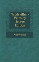 Vaudevilles - Primary Source Edition