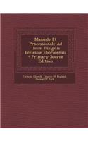 Manuale Et Processionale Ad Usum Insignis Ecclesiae Eboracensis