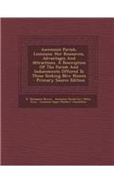 Ascension Parish, Louisiana: Her Resources, Advantages and Attractions. a Description of the Parish and Inducements Offered to Those Seeking New Ho