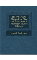 He Who Gets Slapped: A Play in Four Acts - Primary Source Edition