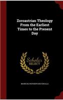 Zoroastrian Theology From the Earliest Times to the Present Day: (English)