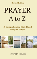 Prayer A to Z: A Comprehensive Bible-Based Study of Prayer: A Comprehensive Bible-Based Study of Prayer