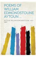 Poems of William Edmondstoune Aytoun ...