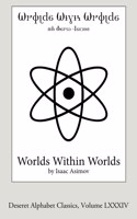 Worlds Within Worlds (Deseret Alphabet edition)