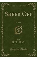Sheer Off: A Tale (Classic Reprint)