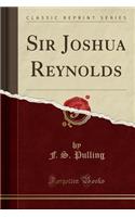 Sir Joshua Reynolds (Classic Reprint)