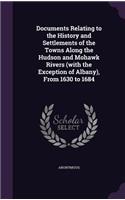 Documents Relating to the History and Settlements of the Towns Along the Hudson and Mohawk Rivers (with the Exception of Albany), from 1630 to 1684