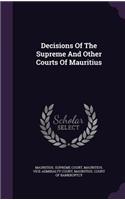 Decisions Of The Supreme And Other Courts Of Mauritius