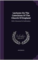 Lectures On The Catechism Of The Church Of England