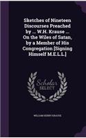 Sketches of Nineteen Discourses Preached by ... W.H. Krause ... On the Wiles of Satan, by a Member of His Congregation [Signing Himself M.E.L.L.]