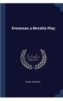 Everyman; a Morality Play;