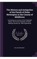The History and Antiquities of the Parish of Stoke Newington in the County of Middlesex