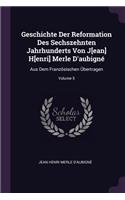 Geschichte Der Reformation Des Sechszehnten Jahrhunderts Von J[ean] H[enri] Merle D'aubigné