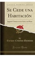 Se Cede una Habitación: Juguete Cómico en un Acto y en Prosa (Classic Reprint)