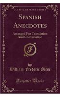 Spanish Anecdotes: Arranged For Translation And Conversation (Classic Reprint)
