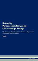 Reversing Paracoccidioidomycosis: Overcoming Cravings the Raw Vegan Plant-Based Detoxification & Regeneration Workbook for Healing Patients.Volume 3