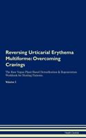 Reversing Urticarial Erythema Multiforme: Overcoming Cravings The Raw Vegan Plant-Based Detoxification & Regeneration Workbook for Healing Patients. Volume 3